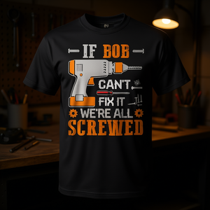 Camiseta divertida para hombre con la frase If Bob Cant Fix It Were All Screwed - Product Image 3