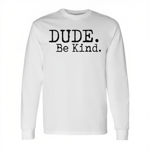 Maglietta a maniche lunghe anti-bullying Dude Be Kind, abbigliamento promozionale per il movimento Choose Kind - Product Image 2