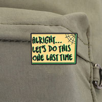 Alors, faisons ça une dernière fois ! Pin's en émail souple avec citation amusante, broche en alliage de zinc pour sac à dos, veste, chapeau, revers, décoration