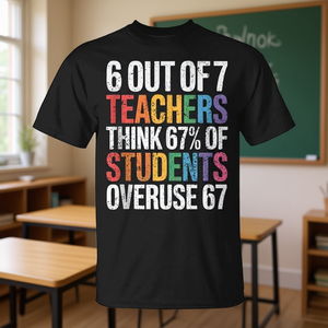 6 su 7 insegnanti pensano che 67 studenti usano in modo eccessivo la maglietta con citazione 67 Quote - Product Image 3