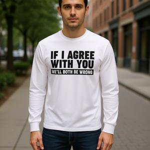 Si je suis d'accord avec vous, nous serons tous les deux en tort T-shirt à manches longues - Product Image 3