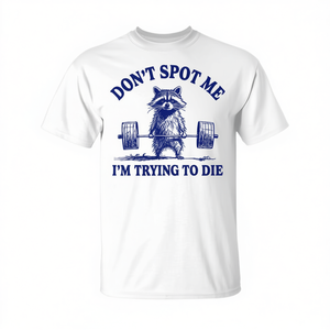 T-shirt Don't Spot Me I'm Trying To Die Raccoon Weightlifter - Product Image 3