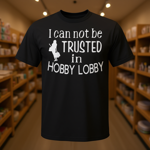 Je ne peux pas être fait confiance dans Hobby Lobby T-Shirt - Product Image 3