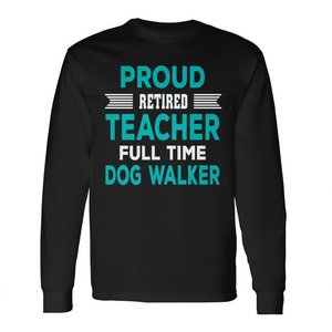 <b>Retired</b> <b>Teacher</b> Dog Walker Long Sleeve T-Shirt Full Time Pet Lover <b>Gift</b> - Product Image 2