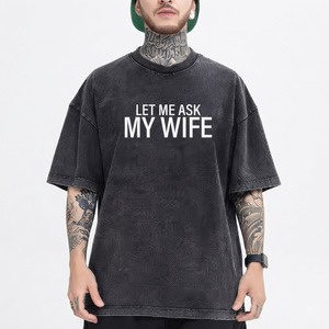 T-Shirt in Cotone da Uomo con Scritta 'Let Me Ask My Wife', Taglia EU, Manica Corta, Girocollo, Divertente, per Uomini e Donne, Personalizzabile OEM - Product Image 1