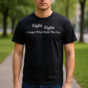 T-shirt sarcastique « Eight Eight I Forget What Eight Was For » - Product Image 3