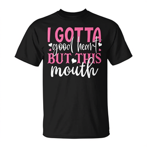 Camiseta I Gotta Good Heart But This Mouth, regalo para el día de la madre - Product Image 3