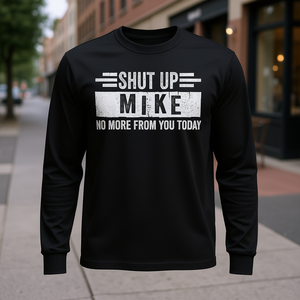 Camiseta de manga larga Shut Up Mike No More From You Today - Product Image 3