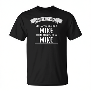 Soyez toujours vous-même, sauf si vous pouvez être un Mike - T-shirt promotionnel Mike - Product Image 2