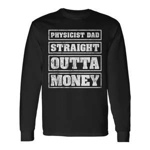 Camiseta de manga larga Physicist Dad Straight Outta Money, regalo para el día del padre - Product Image 1