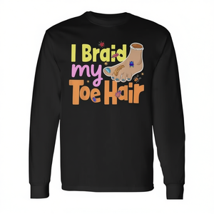 Camiseta de manga larga con estampado digital de 'I Braid My Toe Hair', regalo divertido y original, unisex para adultos, cuello redondo - Product Image 2