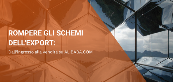 Rompere gli schemi dell’export: dall’ingresso alla vendita su ALIBABA.COM