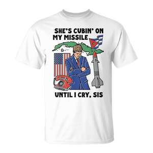 Camiseta She's Cubin On My Missile Until I Cry Sis - Product Image 1