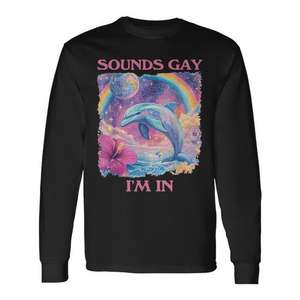 Camiseta de manga larga con estampado digital de meme de delfín, unisex, para adultos, cuello redondo, promocional, con la frase: Sounds Gay I'm In - Product Image 1