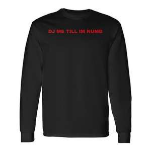 Dj Me Till Im Numb T-shirt à manches longues noir unisexe taille adulte moyenne - Product Image 1
