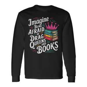 Imagina que tienes miedo a las Drag Queens y a los libros, camiseta de manga larga del Orgullo LGBT - Product Image 1