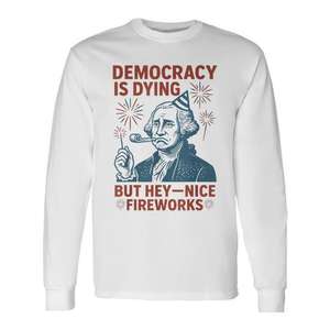 La democracia está muriendo, hermosos fuegos artificiales, camiseta de manga larga de George Washington para el 4 de julio - Product Image 1
