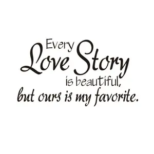 Romance Bedroom Art Wall Decoration Every Love Story is Beautiful But Ours is My Favorite Wall Sticker Decal