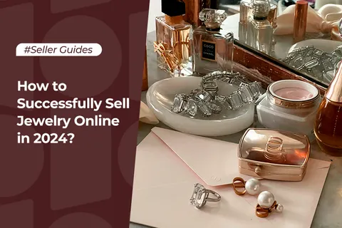 How to Successfully Sell Jewelry Online in 2024?