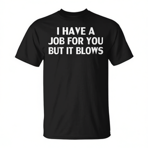 T-shirt promotionnel en coton unisexe pour adultes avec inscription « I Have A Job For You But It Blows » - Product Image 2