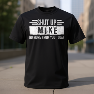 T-shirt promotionnel Shut Up Mike No More From You Today - Product Image 3