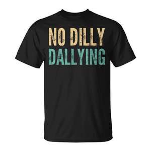 T-shirt original et mignon avec citation sarcastique « No Dilly Dallying Saying » - Product Image 1