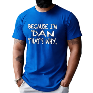 Maglietta con Grafica Personalizzata 'Because I'm Dan That's Why' Divertente, T-Shirt con Nome Personalizzato, Maglietta Stampata Creativa e alla Moda - Product Image 4