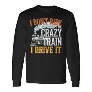 Camiseta de manga larga I Don't Ride The Crazy Train I Drive It Railroad Train - Product Image 1