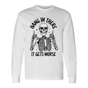 Camiseta de manga larga con estampado de esqueleto: Hang In There It Gets Worse - Product Image 1