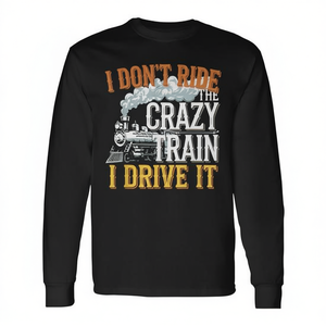 Camiseta de manga larga I Don't Ride The Crazy Train I Drive It Railroad Train - Product Image 2