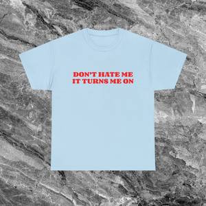 T-shirt Don't Hate Me IT Turns Me On, divertente, ironica, sarcastica, idea regalo scherzosa - Product Image 2