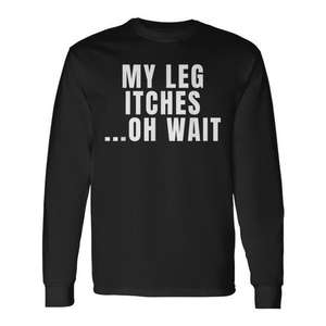T-shirt à manches longues « My Leg Itches Oh Wait », vêtement promotionnel - Product Image 1
