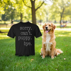 Camiseta promocional Sorry Cant Puppy Bye - Product Image 3