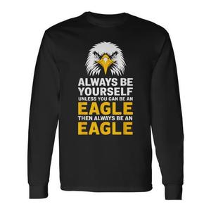 Camiseta de manga larga Eagle Lover Always Be Yourself Unless You Can Be An Eagle - Product Image 1