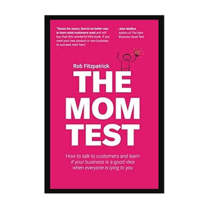 Achetez le livre « The Mom Test » de Rob Fitzpatrick, un livre sur le marketing des startups, la recherche sur les clients et l'entrepreneuriat - Product Image 1