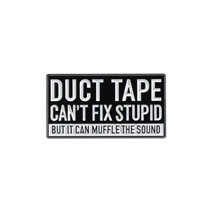 Duct Tape Cant Fix Stupid But It Can Muffle The Sound Enamel Pin Brooch Metal Badges Lapel Pins Brooches Jewelry Accessories