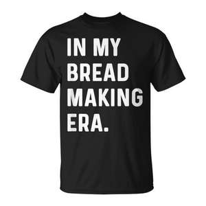 T-shirt In My Bread Making Era pour les boulangers et les amateurs de pâtisserie - Product Image 1