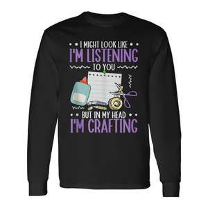Crafting Crafter T-shirt à manches longues « Je peux bien avoir l'air d'écouter, mais je fais du craft » – Cadeau amusant pour les artisans - Product Image 1
