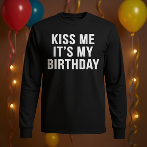 Kiss Me It's My Birthday Long Sleeve T-<b>Shirt</b> Funny <b>Novelty</b> <b>Shirt</b> - Product Image 3