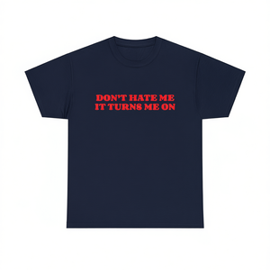 T-shirt Don't Hate Me IT Turns Me On, divertente, ironica, sarcastica, con meme, regalo scherzoso - Product Image 1