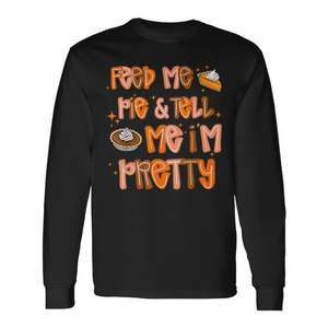 T-shirt à manches longues « Feed Me Pie And Tell Me I'm Pretty Thanksgiving » - Product Image 1