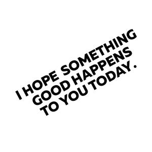 ฉันหวังว่าสิ่งที่ดีเกิดขึ้นกับคุณวันนี้ไวนิลตายตัดสติ๊กเกอร์รูปลอก - Product Image 1