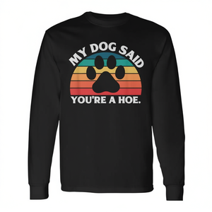 Camiseta de manga larga con cita de My Dog Said You're A Hoe - Product Image 2