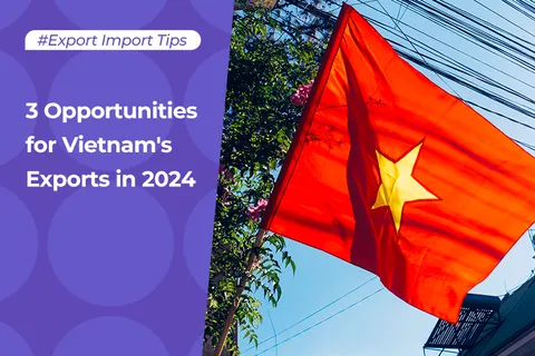 3 Opportunities for Vietnam's Exports in 2024