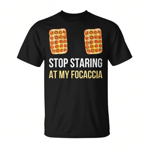 Camiseta promocional con la frase 'Stop Staring At My Focaccia' - Product Image 2