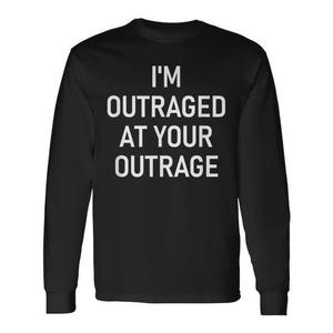 T-shirt a maniche lunghe sarcastica con stampa 'I'm Outraged At Your Outrage' - Product Image 1