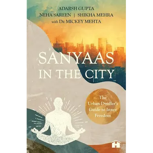 Sanyaas in the City par l'auteur Adarsh Gupta, Neha Sareen, Shikha Mehra et Dr Mickey Mehta, impression de livre broché personnalisé à couverture souple - Product Image 1