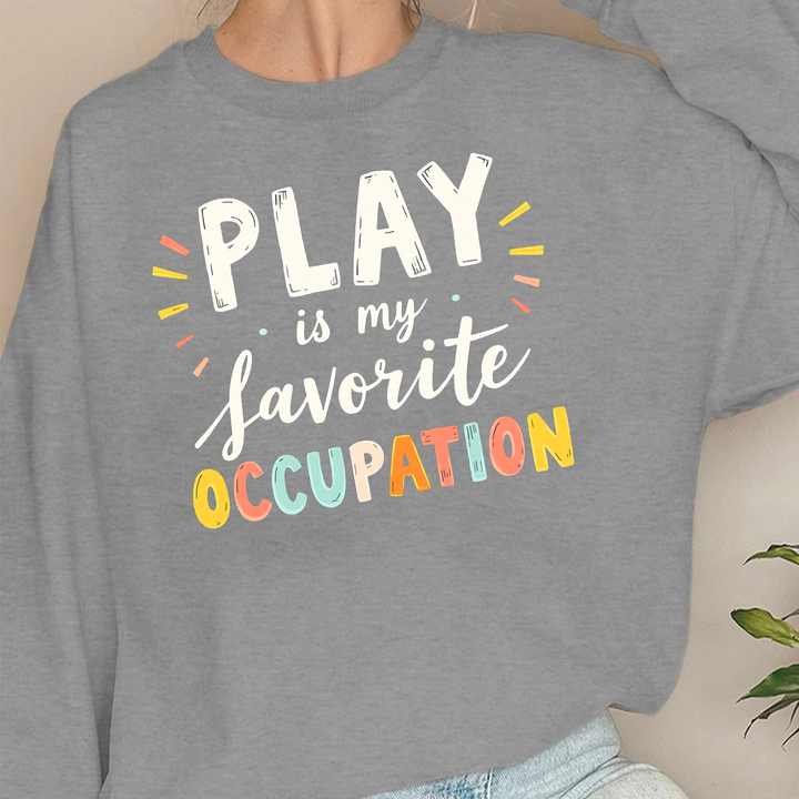 PLAY is my favorite OCCUPATION  women's sweatshirts
