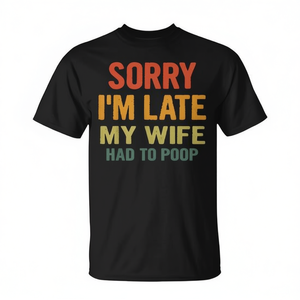 Lo siento por estar tarde, mi esposa tuvo que ir al baño, camiseta humorística para hombre, manga corta, cuello redondo, serigrafía para hombre adulto - Product Image 2