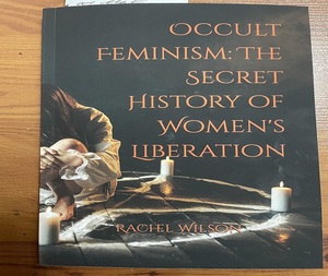 Occult Feminism The Secret History of Women By Rachel Wilson Peperback Liberation Women Empowerment Cultural History <b>Book</b> - Product Image 3